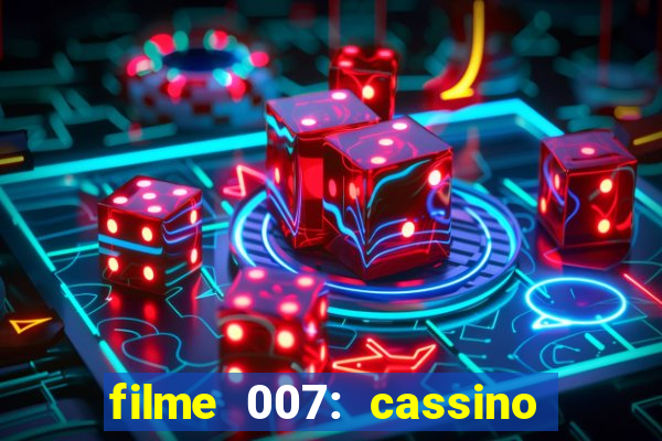 filme 007: cassino royale completo dublado youtube